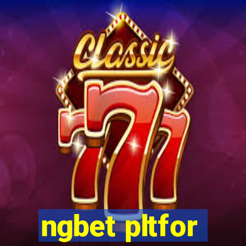 ngbet pltfor